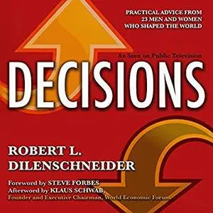 Decisions: Practical Advice from 23 Men and Women Who Shaped the World [Audiobook]