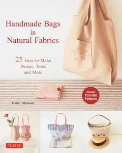 Handmade Bags In Natural Fabrics: 60 Easy-To-Make Purses, Totes and More