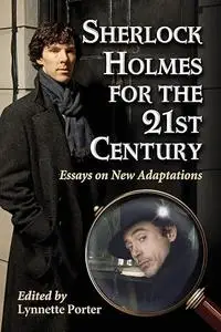 Sherlock Holmes for the 21st Century: Essays on New Adaptations