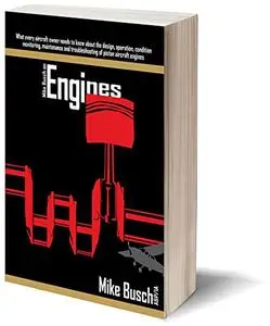 Mike Busch on Engines: What every aircraft owner needs to know about the design, operation