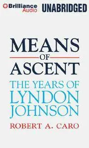 Means of Ascent: The Years of Lyndon Johnson, Volume 2 [Audiobook] {Repost}