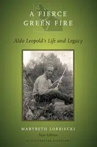 A Fierce Green Fire: Aldo Leopold's Life and Legacy, 2 edition