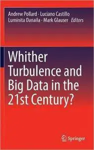 Whither Turbulence and Big Data in the 21st Century?