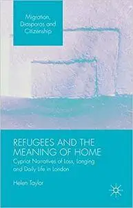 Refugees and the Meaning of Home: Cypriot Narratives of Loss, Longing and Daily Life in London