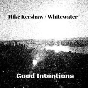 Mike Kershaw / Whitewater - Good Intentions (EP) (2019)