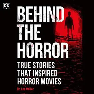 Behind the Horror: True Stories That Inspired Horror Movies [Audiobook]