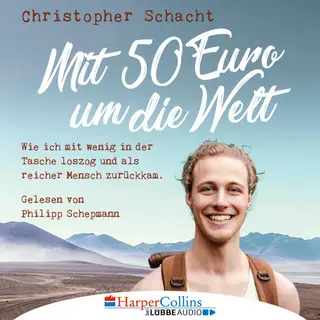 «Mit 50 Euro um die Welt: Wie ich mit wenig in der Tasche loszog und als reicher Mensch zurückkam» by Christopher Schach