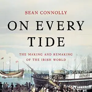 On Every Tide: The Making and Remaking of the Irish World [Audiobook]