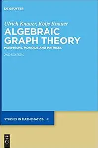 Algebraic Graph Theory: Morphisms, Monoids and Matrices (De Gruyter Studies in Mathematics)  Ed 2