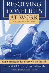Resolving Conflicts at Work: Eight Strategies for Everyone on the Job