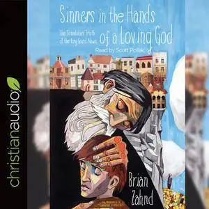 Sinners in the Hands of a Loving God: The Scandalous Truth of the Very Good News [Audiobook]