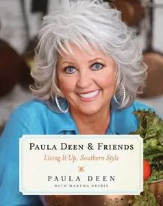 «Paula Deen & Friends: Living It Up, Southern Style» by Paula Deen,Martha Nesbit