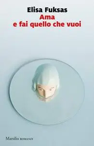 Elisa Fuksas - Ama e fai quello che vuoi