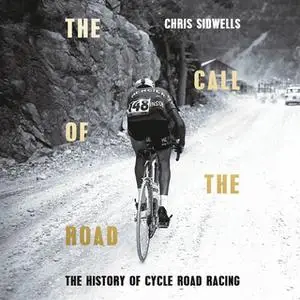 «The Call of the Road: A Complete History of Cycle Road Racing» by Chris Sidwells