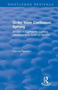 Order from Confusion Sprung: Studies in Eighteenth-Century Literature from Swift to Cowper