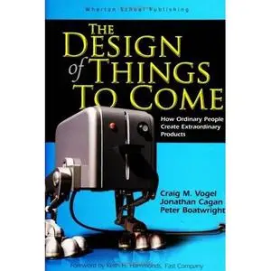 The Design of Things to Come How Ordinary People Create Extraordinary Products (Repost)