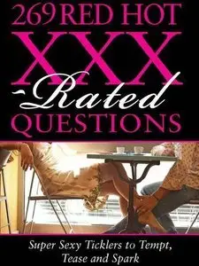 269 Red Hot XXX-rated Questions: Super Sexy Ticklers to Tempt, Tease and Spark (repost)