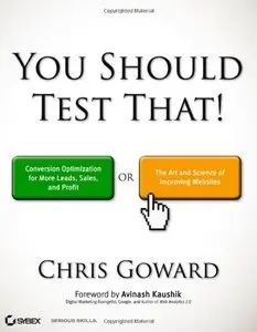 You Should Test That: Conversion Optimization for More Leads, Sales and Profit... (repost)