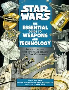 Star Wars: The Essential Guide to Weapons and Technology by David Nakabayashi
