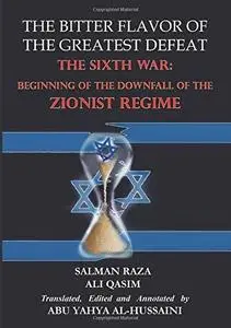 The Bitter Flavor of the Greatest Defeat - The Sixth War:  Beginning of the Downfall of the  Zionist Regime