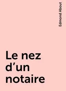 «Le nez d’un notaire» by Edmond About