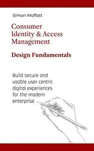 Consumer Identity & Access Management: Design Fundamentals