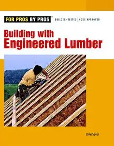 Building with Engineered Lumber (For Pros By Pros)