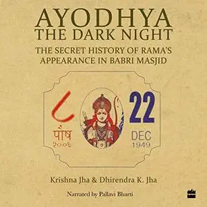 Ayodhya: The Dark Night - The Secret History of Rama's Appearance in Babri Masjid [Audiobook]