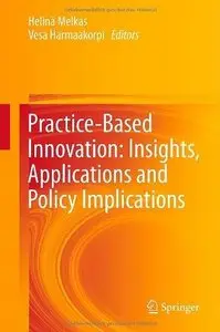 Practice-Based Innovation: Insights, Applications and Policy Implications (Repost)