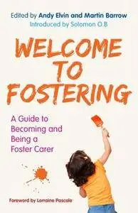 The Welcome to Fostering: A Guide to Becoming and Being a Foster Carer