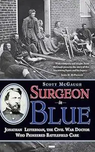 Surgeon in Blue: Jonathan Letterman, the Civil War Doctor Who Pioneered Battlefield Care