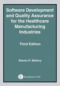 Software Development and Quality Assurance for the Healthcare Manufacturing Industries, Third edition