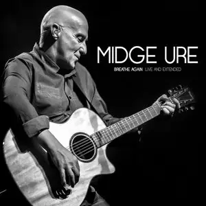 Midge Ure - Breathe Again: Live And Extended (2015)