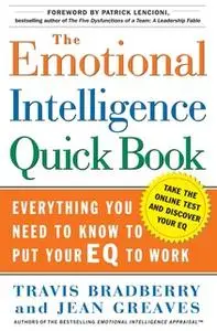 «The Emotional Intelligence Quick Book: Everything You Need to Know to Put Your EQ to Work» by Travis Bradberry,Jean Gre