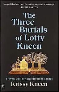 The Three Burials of Lotty Kneen: Travels with My Grandmother’s Ashes