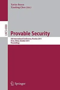 Provable Security: 5th International Conference, ProvSec 2011, Xi’an, China, October 16-18, 2011. Proceedings