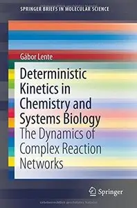 Deterministic Kinetics in Chemistry and Systems Biology: The Dynamics of Complex Reaction Networks (Repost)