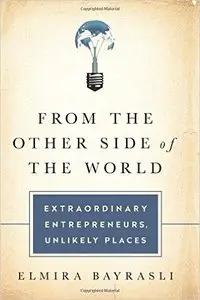 From the Other Side of the World: Extraordinary Entrepreneurs, Unlikely Places (repost)