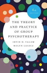The Theory and Practice of Group Psychotherapy, 6th Edition