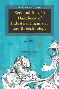 Kent and Riegel's Handbook of Industrial Chemistry and Biotechnology, Volume I (11th edition) (Repost)