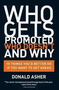Donald Asher - Who Gets Promoted, Who Doesn't, and Why: 10 Things You'd Better Do If You Want to Get Ahead [Repost]