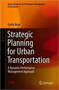 Strategic Planning for Urban Transportation: A Dynamic Performance Management Approach (System Dynamics for Performance