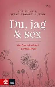 «Du, jag och sex : Om lust och närhet i parrelationer» by Steven James Linton,Ida Flink