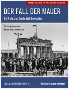 «Der Fall der Mauer» by Berthold Kohler,Frank Pergande,Günther Nonnenmacher,Rainer Blasius,Stefen Locke