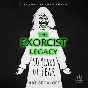 The Exorcist Legacy: 50 Years of Fear [Audiobook]