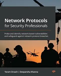 Network Protocols for Security Professionals: Probe and identify network-based vulnerabilities and safeguard against (repost)