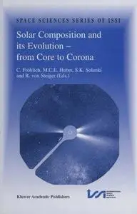 Solar Composition and its Evolution — from Core to Corona: Proceedings of an ISSI Workshop 26–30 January 1998, Bern, Switzerlan