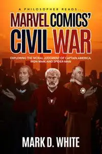 «A Philosopher Reads... Marvel Comics' Civil War» by White D Mark