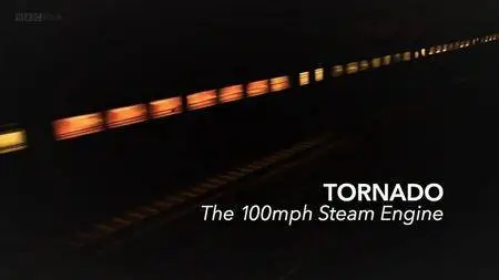 BBC - Tornado: The 100mph Steam Engine (2017)