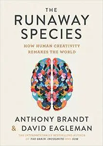 The Runaway Species: How human creativity remakes the world